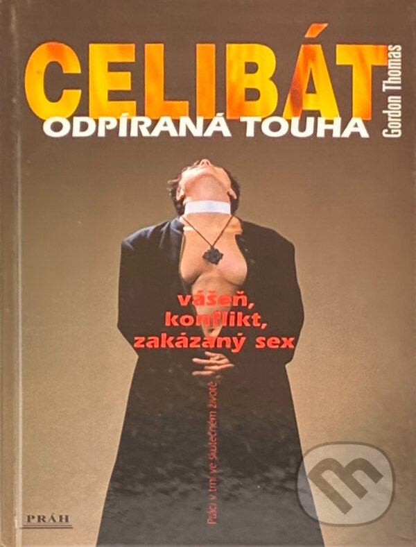 Kniha: Celibát - odpíraná touha : vášeň, konflikt a zakázaný sex (Gordon Thomas). Práh, 2002