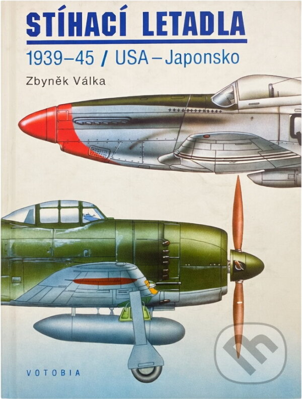 Kniha: Stíhací letadla : 1939-45 : USA - Japonsko (Zbyněk Válka). , 1996