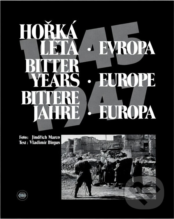 Kniha: Hořká léta : Evropa 1945 - 1947 = Bitter Years : Europe 1945 - 1947 = Bittere Jahre : Europa 1945 - 1947 (Jindřich Marco). , 1995