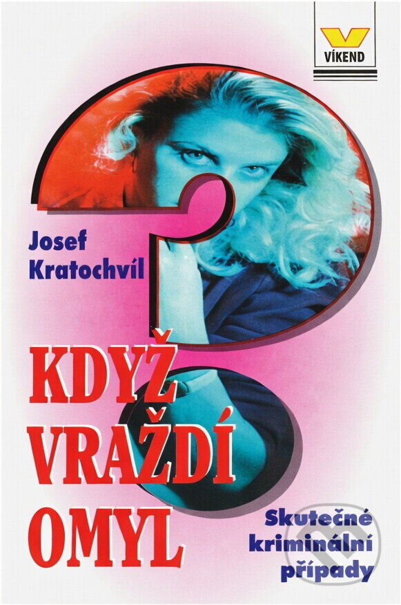 Kniha: Když vraždí omyl : skutečné kriminální příběhy (Josef Kratochvíl). Víkend, 1995