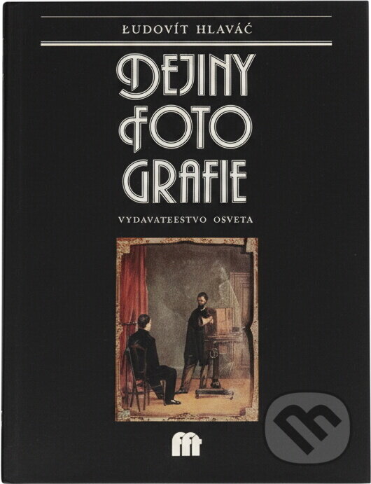 Kniha: Dejiny fotografie (Ľudovít Hlaváč). Osveta, 1987