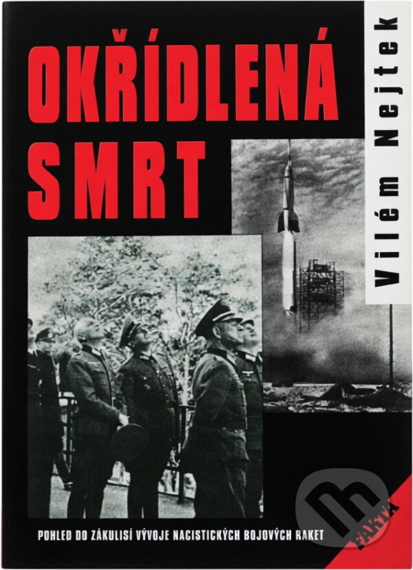 Kniha: Okřídlená smrt : pohled do zákulisí vývoje nacistických bojových raket (Vilém M. Nejtek). Akcent, 1999