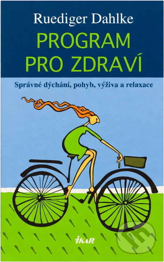 Kniha: Program pro zdraví : správné dýchání, pohyb, výživa a relaxace (Rüdiger Dahlke). Ikar, 2006