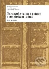 Levně Narození, svatba a pohřeb v sunnitském islámu - Jana Malecká - kniha z kategorie Kultúrne a sociálne antropológie