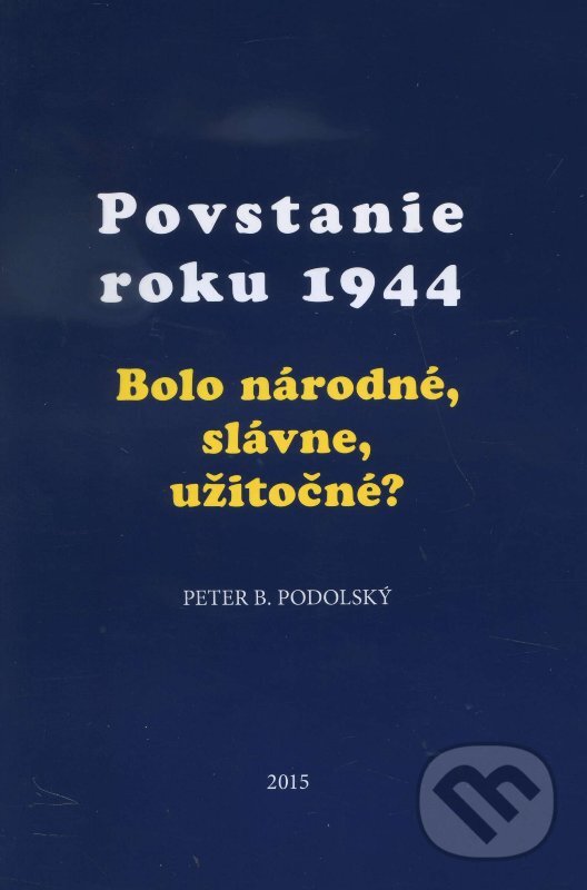 Kniha: Povstanie roku 1944 (Peter B. Podolský). Post Scriptum, 2015