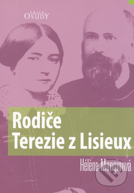 Kniha: Rodiče Terezie z Lisieux (Héléne Monginová). Karmelitánské nakladatelství, 2009