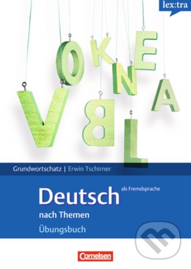Grundwortschatz  nach Themen: Übungsbuch (A1/B1) - Erwin Tschirner, Cornelsen Verlag, 2008