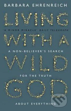 Kniha: Living with a Wild God (Barbara Ehrenreich). Granta Books, 2015