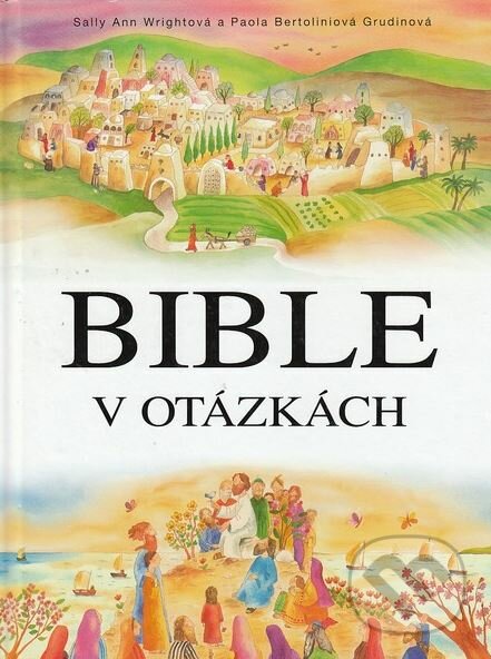 Bible v otázkách - Sally Ann Wright, Paola Bertolini Grudina (ilustrácie), Karmelitánské nakladatelství, 2008