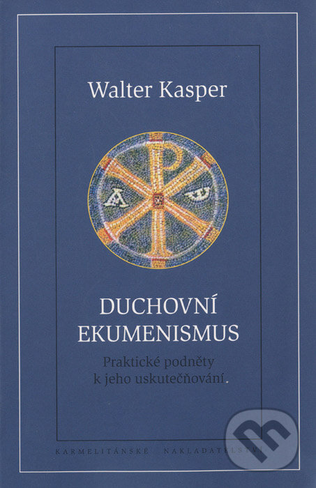 Kniha: Duchovní ekumenismus (Walter Kasper). Karmelitánské nakladatelství, 2008