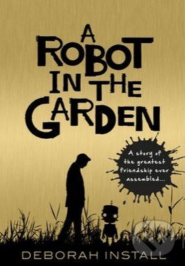 Levně A Robot in the Garden - Deborah Install - kniha z kategorie Fantasy