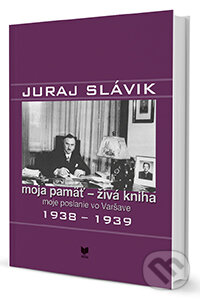 Levně Juraj Slávik: Moja pamäť - živá kniha II (Moje poslanie vo Varšave 1938-1939) - kniha z kategorie Životopisy