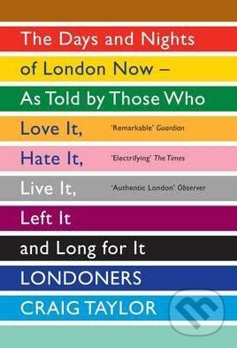 Levně Londoners (The Days and Nights of London Now - as Told by Those Who Love it, Hate it, Live it, Left it and Long for it) - kniha z kategorie Odborné a…