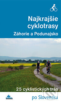 Levně Najkrajšie cyklotrasy - Záhorie a Podunajsko - Daniel Kollár, František Turanský - kniha z kategorie Individuálne športy