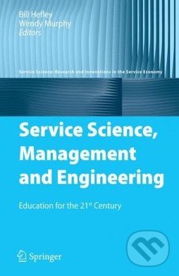 Service Science, Management and Engineering - Bill Hefley, Wendy Murphy, Springer Verlag, 2008