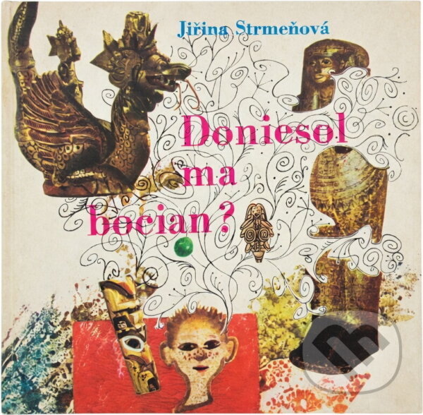 Kniha: Doniesol ma bocian? (Jiřina Strmeňová). Mladé letá, 1968