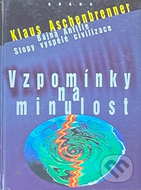 Kniha: Vzpomínky na minulost : bájná Antilie : stopy vyspělé civilizace (Klaus Aschenbrenner). Brána, 1997
