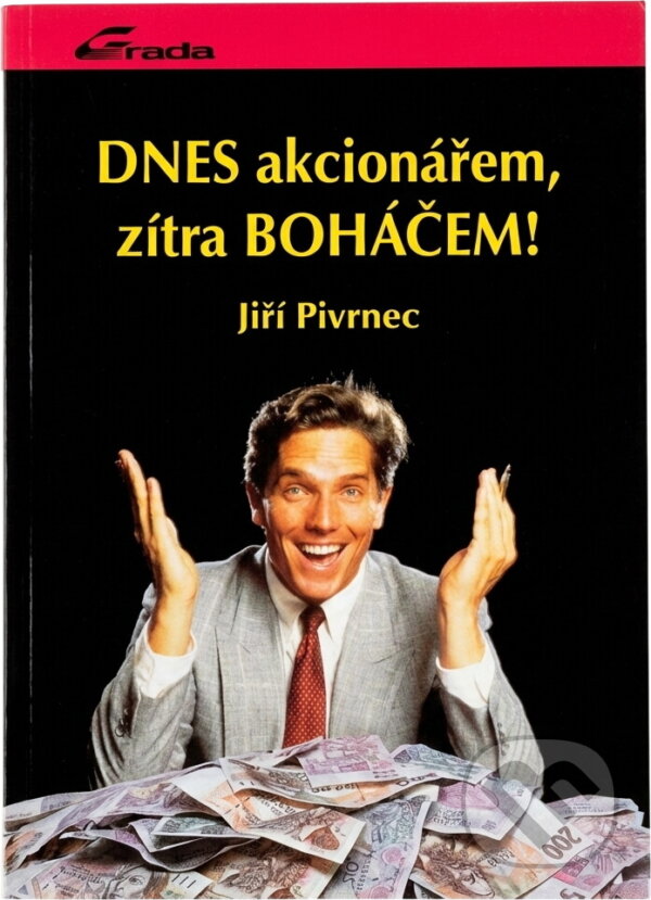 Kniha: Dnes akcionářem, zítra boháčem! (Jiří Pivrnec). Grada, 1993
