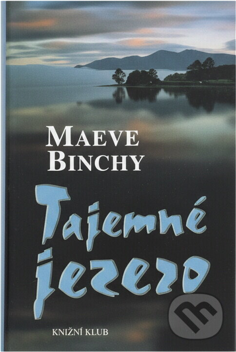Kniha: Tajemné jezero (Maeve Binchy). Knižní klub, 2001