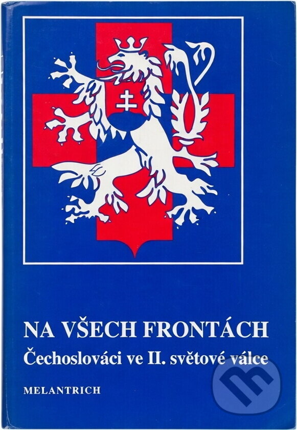 Kniha: Na všech frontách : Čechoslováci ve II. světové válce (Melantrich). Melantrich, 1992