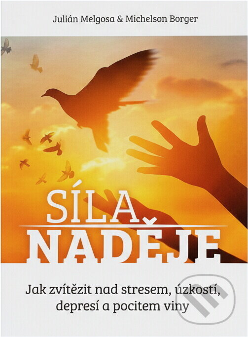 Kniha: Síla naděje : jak zvítězit nad stresem, úzkostí, depresí a pocitem viny (Julián Melgosa a Michelson Borger). , 2019