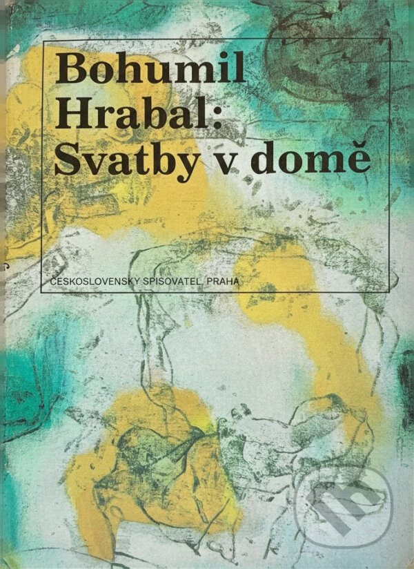 Kniha: Svatby v domě : dívčí románek : 1. díl trilogie (Bohumil Hrabal). Československý spisovatel, 1991
