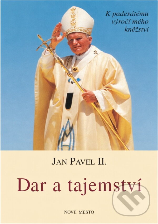 Kniha: Dar a tajemství : k padesátému výročí mého kněžství (Jan Pavel). Nové mesto, 1997