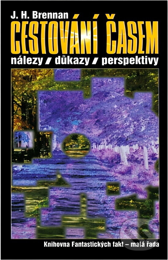 Kniha: Cestování časem : nálezy, důkazy, perspektivy (J. H. Brennan). , 1998