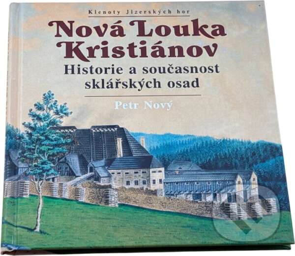 Kniha: Nová Louka ; Kristiánov : historie a současnost sklářských osad (Petr Nový). , 2007
