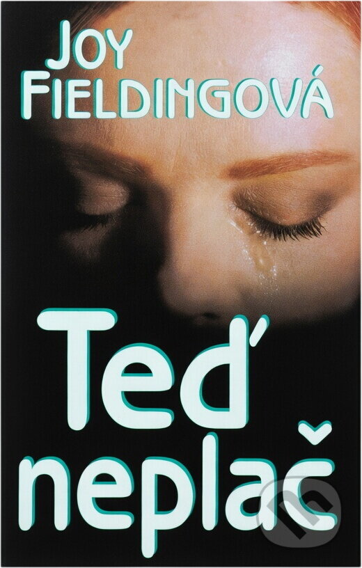 Kniha: Teď neplač (Joy Fielding). Ikar, 2001