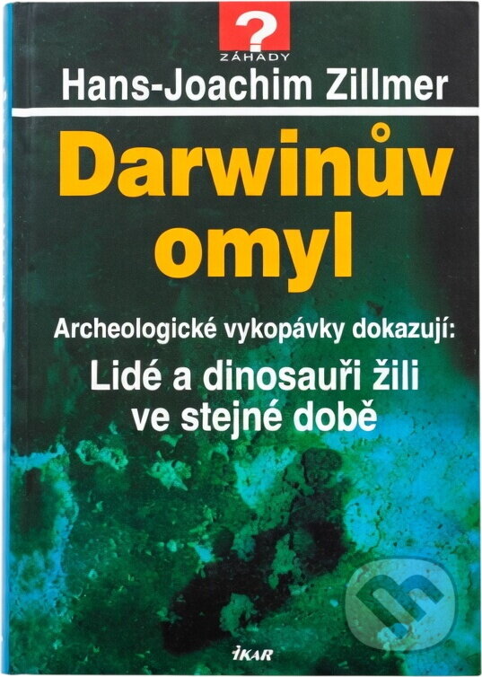 Kniha: Darwinův omyl : archeologické vykopávky dokazují: Lidé a dinosauři žili ve stejné době (Hans-Joachim Zillmer). , 2001