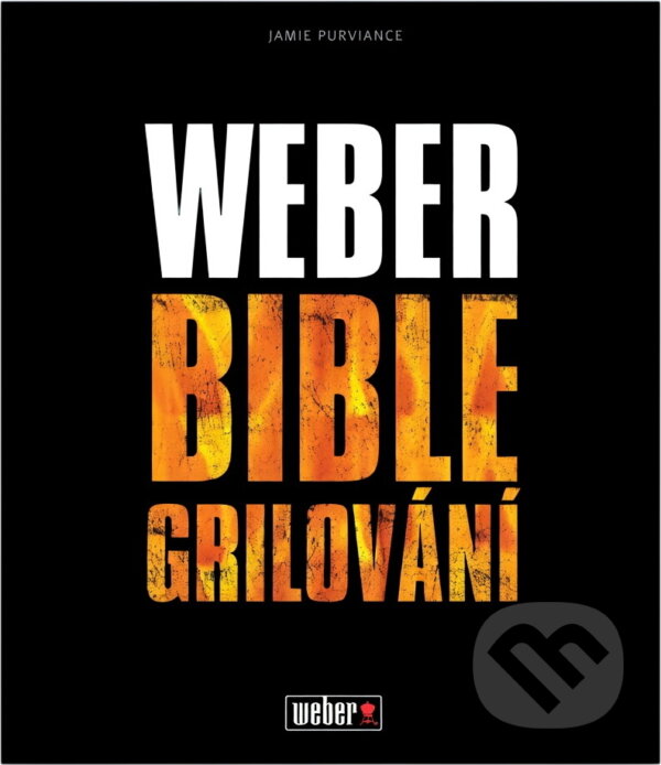 Kniha: Velká kniha grilování s Weberem (Jamie Purviance). , 2012