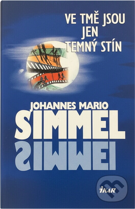 Kniha: Ve tmě jsou jen temný stín (Johannes Mario Simmel). Ikar, 2007