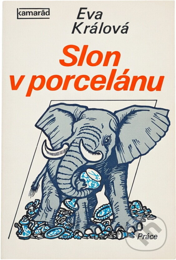 Kniha: Slon v porcelánu (Eva Králová). Práce, 1978