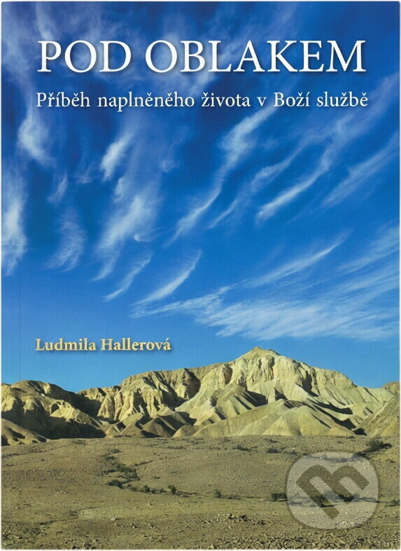 Kniha: Pod oblakem : příběh naplněného života v Boží službě (Ludmila Hallerová). , 2013