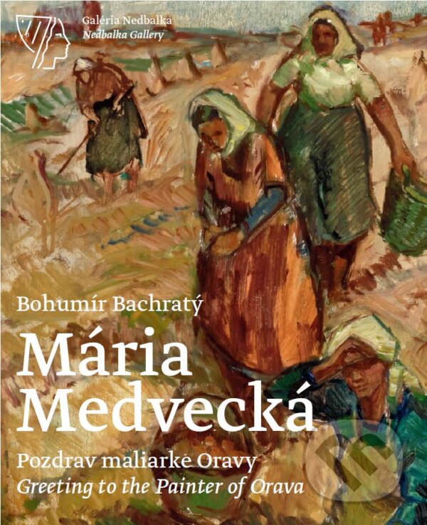 Levně Mária Medvecká (Pozdrav maliarke Oravy / Greeting to the Painter of Orava) - kniha z kategorie Maliarstvo a sochárstvo