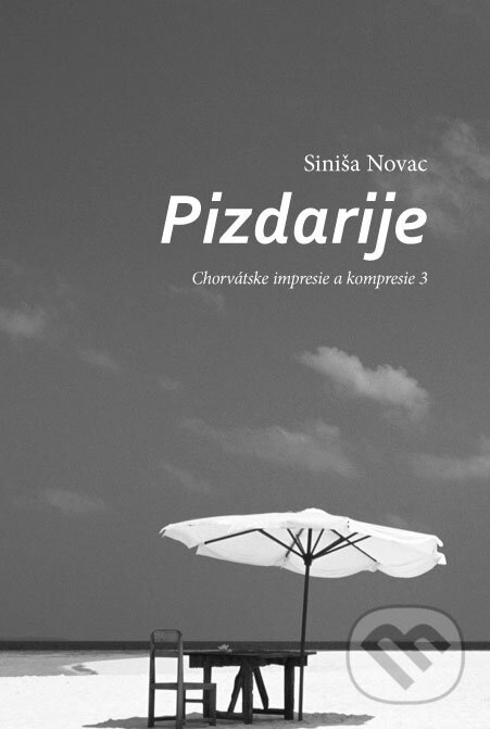 Levně Pizdarije (Chorvátske impresie a kompresie) - Siniša Novac - kniha z kategorie Beletria