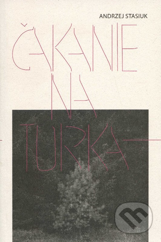 Levně Čakanie na Turka - Andrzej Stasiuk - kniha z kategorie Poézia