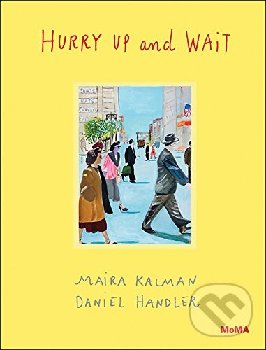 Kniha: Hurry Up and Wait (Daniel Handler a Maira Kalman). The Museum of Modern Art, 2015