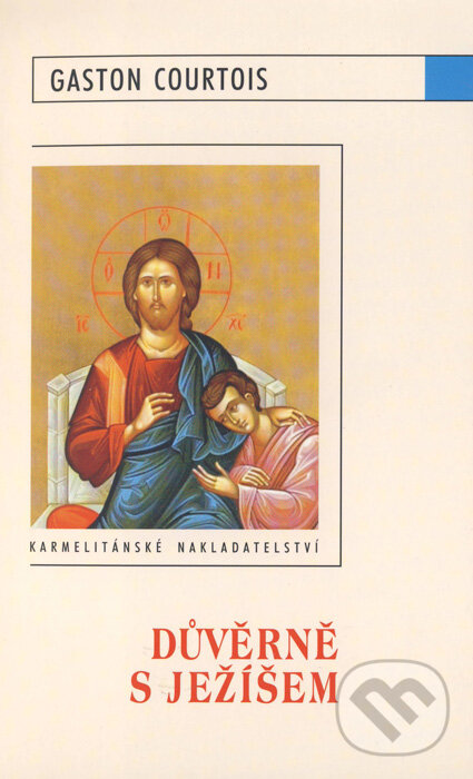 Kniha: Důvěrně s Ježíšem (Gaston Courtois). Karmelitánské nakladatelství, 2009