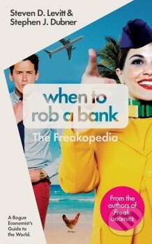 Levně When to Rob a Bank (The Freakopedia) - Steven D. Levitt, Stephen J. Dubner - kniha z kategorie Ekonómia