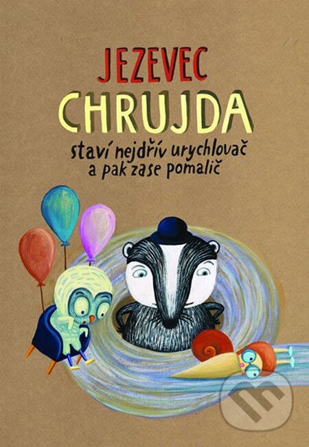 Levně Jezevec Chrujda staví nejdřív urychlovač a pak zase pomalič - kniha z kategorie Beletria