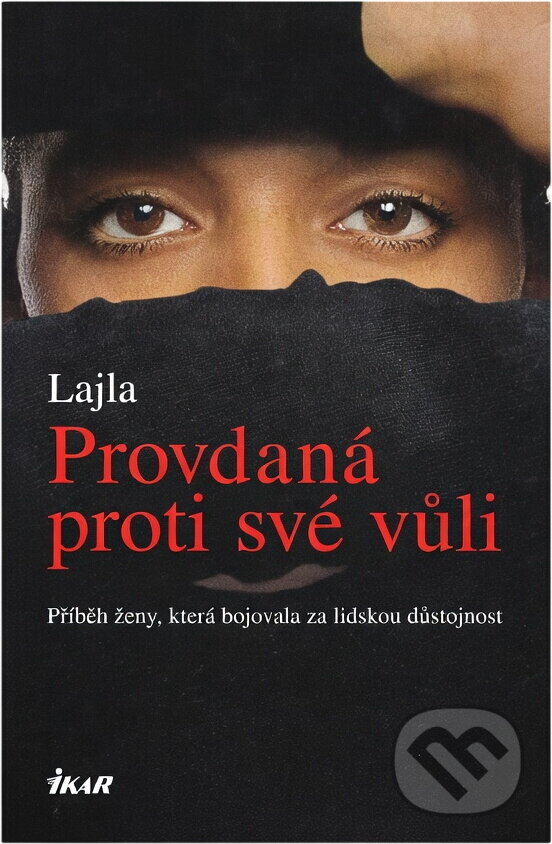 Kniha: Provdaná proti své vůli : příběh ženy, která bojovala za lidskou důstojnost (Leila a Marie-Thérese Cuny). Ikar, 2005