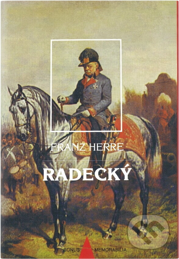 Kniha: Radecký : nejoblíbenější polní maršálek rakouské armády a jeho pohnutá doba (Franz Herre). , 1997