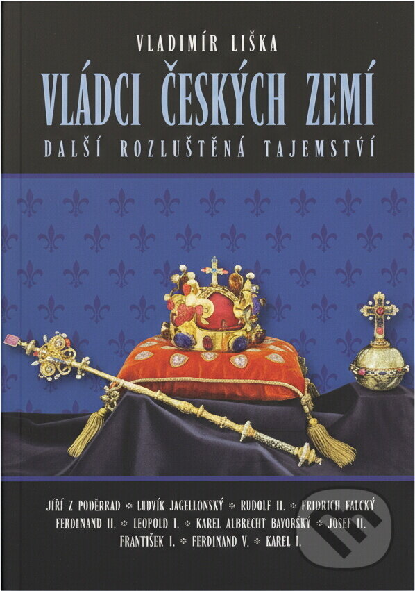 Kniha: Vládci českých zemí : další rozluštěná tajemství (Vladimír Liška). , 2009