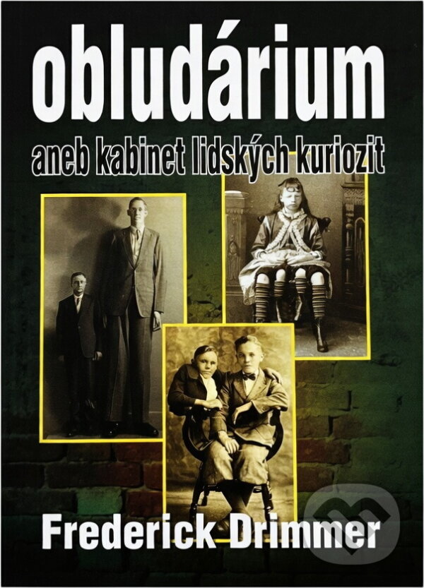 Kniha: Obludárium, aneb, Kabinet lidských kuriozit (Frederick Drimmer). , 2010