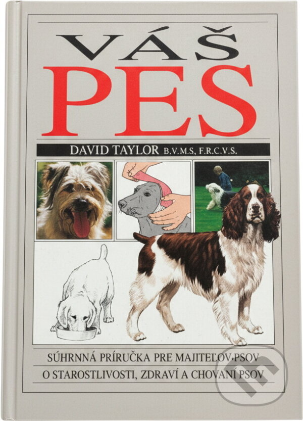 Kniha: Váš pes : Súhrnná príručka pre majiteĺov psov: o starostlivosti, zdraví a chovaní psov (David Taylor a Peter Scott). , 1992