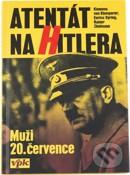 Kniha: Atentát na Hitlera : muži 20. července (Klemens Von Klemperer, Enrico Syring a Rainer Zitelmann). , 1995