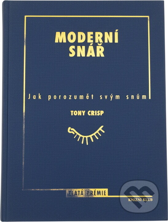 Kniha: Moderní snář : jak porozumět svým snům (Tony Crisp). Knižní klub, 1999