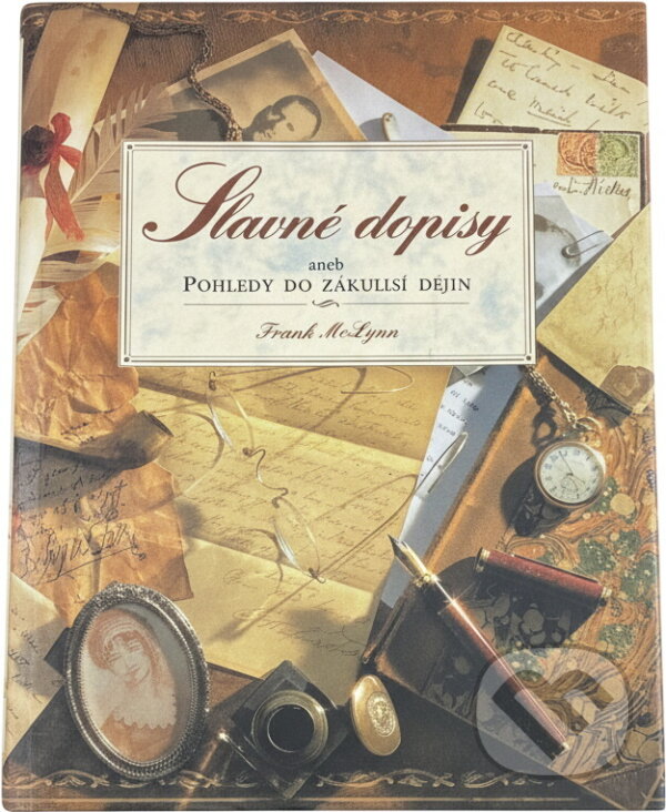 Kniha: Slavné dopisy, aneb, Pohledy do zákulisí dějin (Frank McLynn). Slovart, 1994